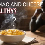 Is Mac and Cheese Healthy